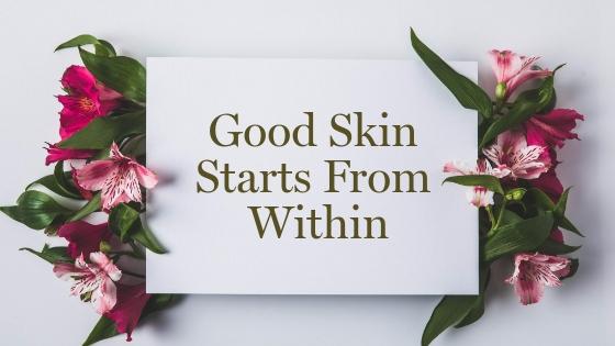 Why Good Skin Starts From Within